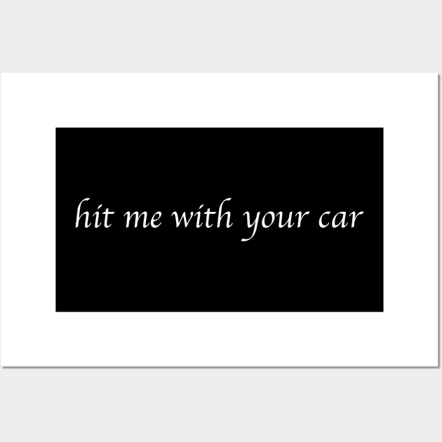 Hit me with your car Wall Art by TheCosmicTradingPost